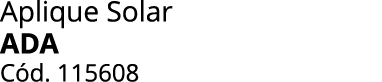 Aplique Solar ADA C d. 115608 