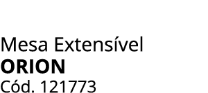 Mesa Extens vel ORION C d. 121773