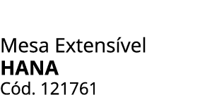 Mesa Extens vel HANA C d. 121761