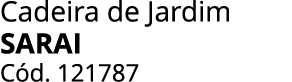 Cadeira de Jardim SARAI C d. 121787