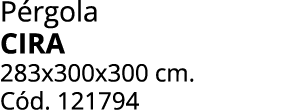 P rgola CIRA 283x300x300 cm. C d. 121794