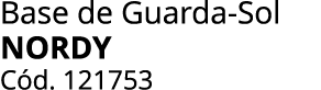 Base de Guarda Sol NORDY C d. 121753