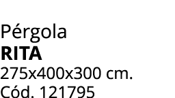 P rgola RITA 275x400x300 cm. C d. 121795