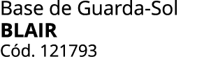 Base de Guarda Sol BLAIR C d. 121793