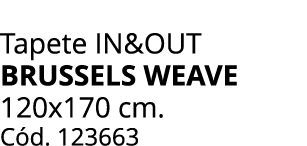 Tapete IN&OUT BRUSSELS WEAVE 120x170 cm. C d. 123663