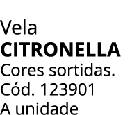 Vela Citronella Cores sortidas. C d. 123901 A unidade