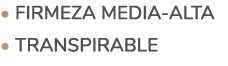 • Firmeza media alta • Transpirable