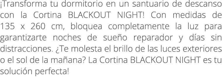 ¡Transforma tu dormitorio en un santuario de descanso con la Cortina BLACKOUT NIGHT! Con medidas de 135 x 260 cm, blo...