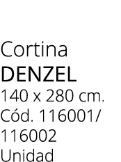 Cortina denzel 140 x 280 cm. C d. 116001/ 116002 Unidad