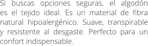 Si buscas opciones seguras, el algod n es el tejido ideal. Es un material de fibra natural hipoalerg nico. Suave, tra...