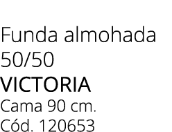 Funda almohada 50/50 victoria Cama 90 cm. C d. 120653