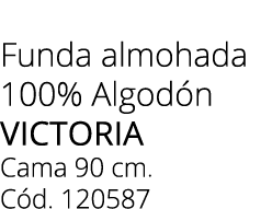 Funda almohada 100% Algod n victoria Cama 90 cm. C d. 120587