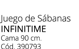 Juego de S banas INFINITIME Cama 90 cm. C d. 390793