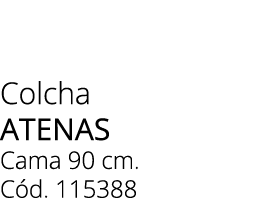 Colcha atenas Cama 90 cm. C d. 115388