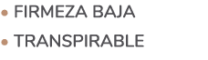 • Firmeza baja • Transpirable