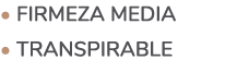 • Firmeza media • Transpirable