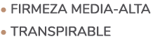 • Firmeza media-alta • Transpirable