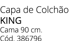 Capa de Colch o king Cama 90 cm. C d. 386796