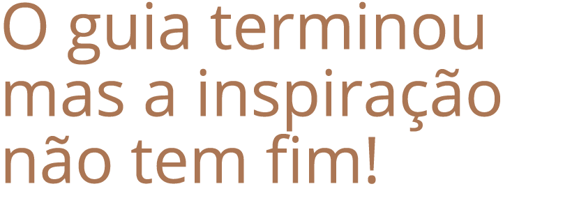 O guia terminou mas a inspira o n o tem fim! 