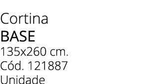Cortina base 135x260 cm. C d. 121887 Unidade