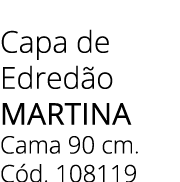 Capa de Edred o MARTINA Cama 90 cm. C d. 108119