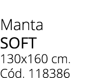 Manta SOFT 130x160 cm. C d. 118386