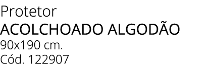 Protetor acolchoado algod o 90x190 cm. C d. 122907