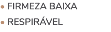 • Firmeza baixa • Respir vel