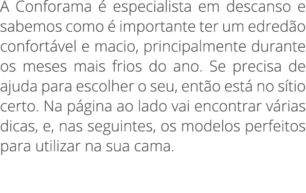 A Conforama  especialista em descanso e sabemos como   importante ter um edred o confort vel e macio, principalmente...