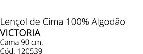 Len ol de Cima 100% Algod o victoria Cama 90 cm. C d. 120539