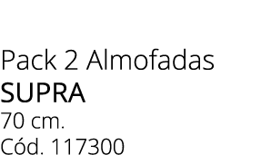 Pack 2 Almofadas supra 70 cm. C d. 117300