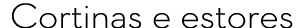 Cortinas e estores
