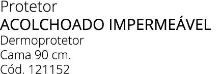 Protetor acolchoado imperme vel Dermoprotetor Cama 90 cm. C d. 121152