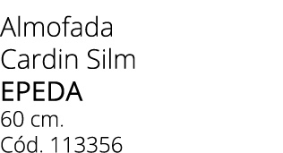 Almofada Cardin Silm Epeda 60 cm. C d. 113356