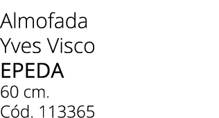 Almofada Yves Visco Epeda 60 cm. C d. 113365