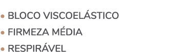 • Bloco viscoel stico • Firmeza m dia • Respir vel