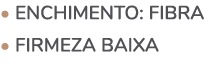 • ENCHIMENTO: fibra • firmeza baixa