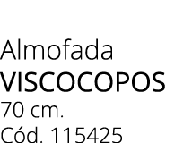 Almofada viscocopos 70 cm. C d. 115425