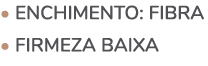 • ENCHIMENTO: fibra • firmeza baixa