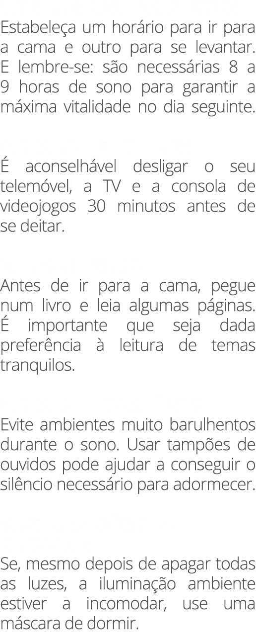 1. CRIE UMA ROTINA DE SONO Estabele a um hor rio para ir para a cama e outro para se levantar. E lembre se: s o neces...