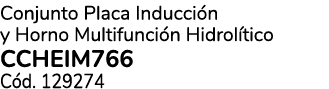 Conjunto Placa Inducci n y Horno Multifunci n Hidrol tico CCHEIM766 C d. 129274