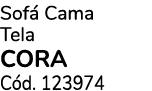 Sof Cama Tela CORA C d. 123974