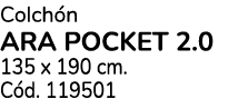 Colch n ARA POCKET 2.0 135 x 190 cm. C d. 119501