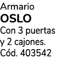 Armario OSLO Con 3 puertas y 2 cajones. C d. 403542