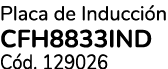 Placa de Inducci n CFH8833IND C d. 129026