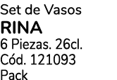 Set de Vasos Rina 6 Piezas. 26cl. C d. 121093 Pack 