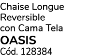 Chaise Longue Reversible con Cama Tela OASIS C d. 128384