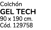 Colch n GEL TECH 90 x 190 cm. C d. 129758 