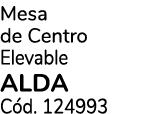 Mesa de Centro Elevable ALDA C d. 124993