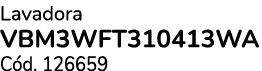 Lavadora VBM3WFT310413WA C d. 126659